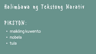 • maikling kuwento
• nobela
• tula
Halimbawa ng Tekstong Narativ
PIKSYON:
 
