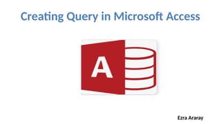 G11 - Ms access - Query.pptx aaaaaaaaaaaaa | PPTX