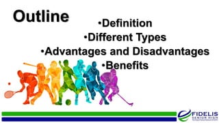 Outline •Definition
•Different Types
•Advantages and Disadvantages
•Benefits
 