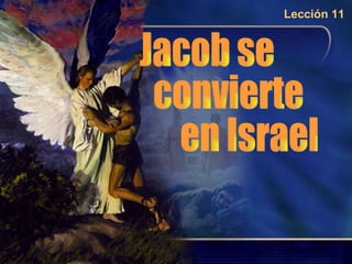 Jacob se  convierte  en Israel Lección 11 