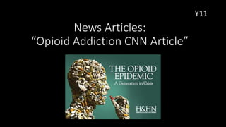 News Articles:
“Opioid Addiction CNN Article”
Y11
 