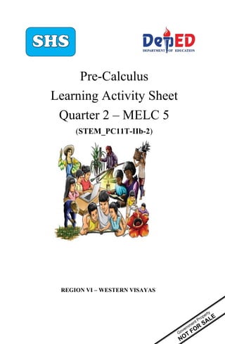 REGION VI – WESTERN VISAYAS
Pre-Calculus
Learning Activity Sheet
Quarter 2 – MELC 5
(STEM_PC11T-IIb-2)
REGION VI – WESTERN VISAYAS
 
