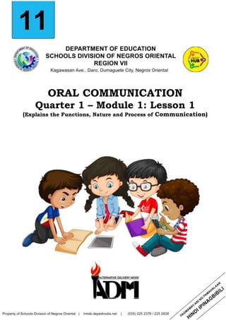 11
ORAL COMMUNICATION
Quarter 1 – Module 1: Lesson 1
(Explains the Functions, Nature and Process of Communication)
 