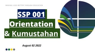 SSP 001
Orientation
& Kumustahan
August 02 2022
 