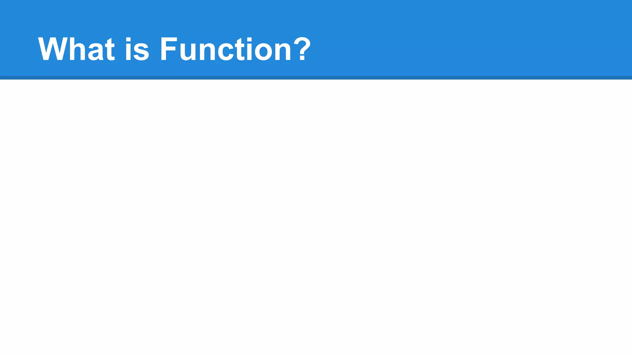 What is Function?
 