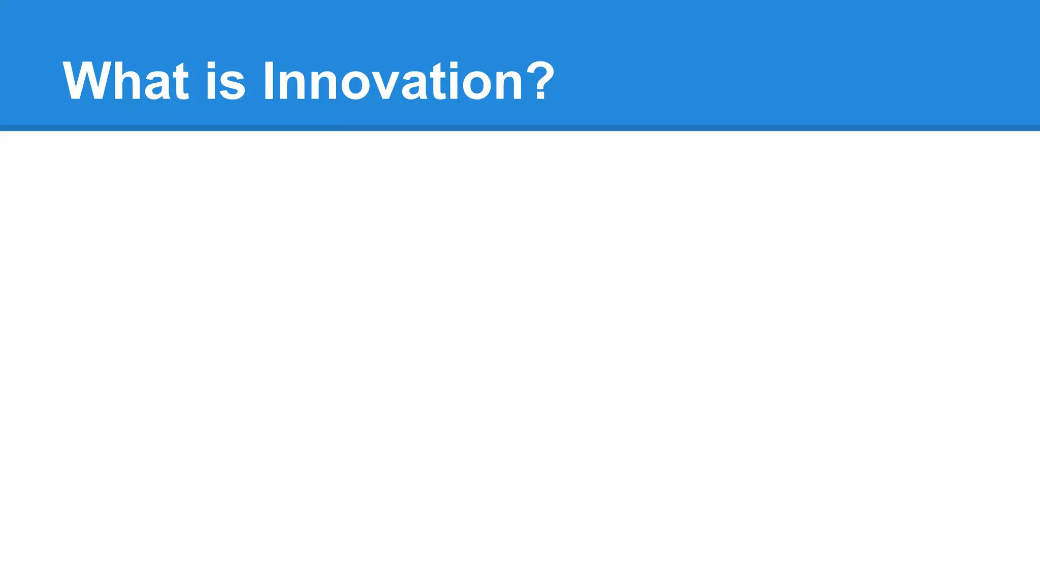 What is Innovation?
 