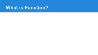 What is Function?
 