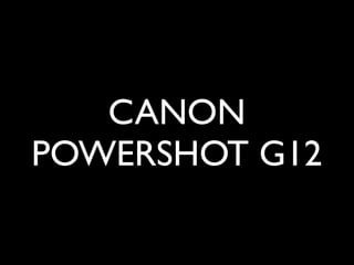 CANON
POWERSHOT G12
 