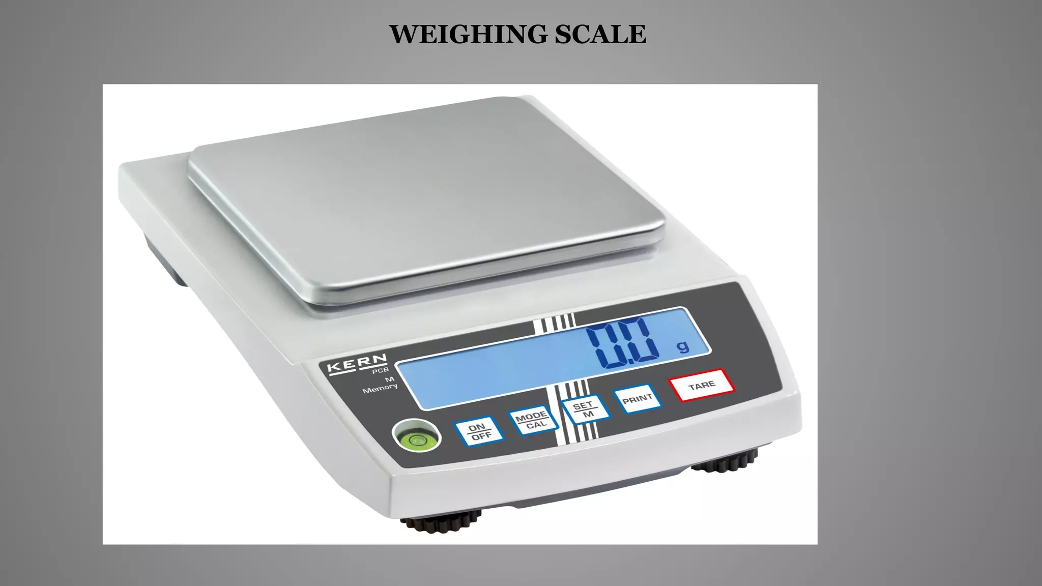 WEIGHING SCALE
 