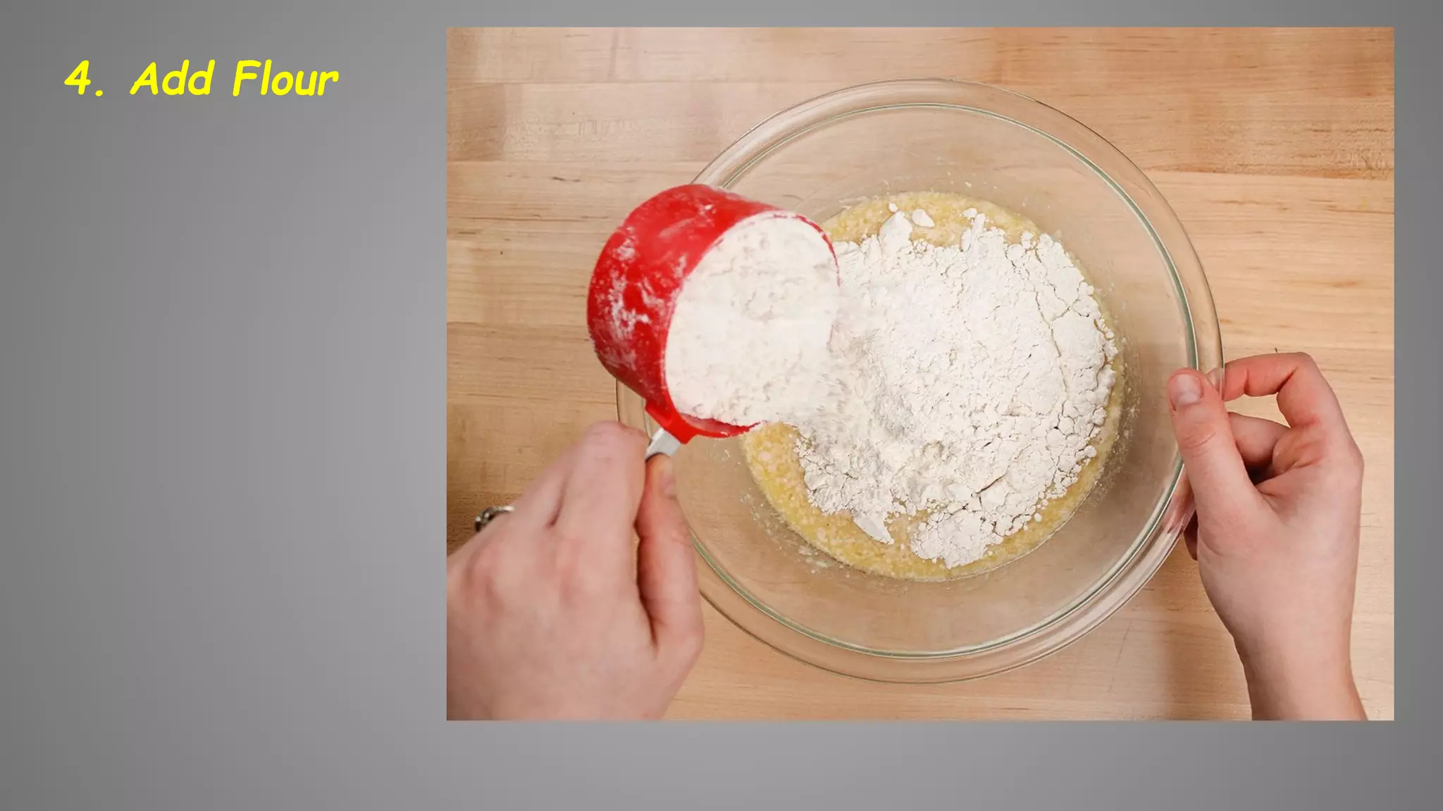 4. Add Flour
 