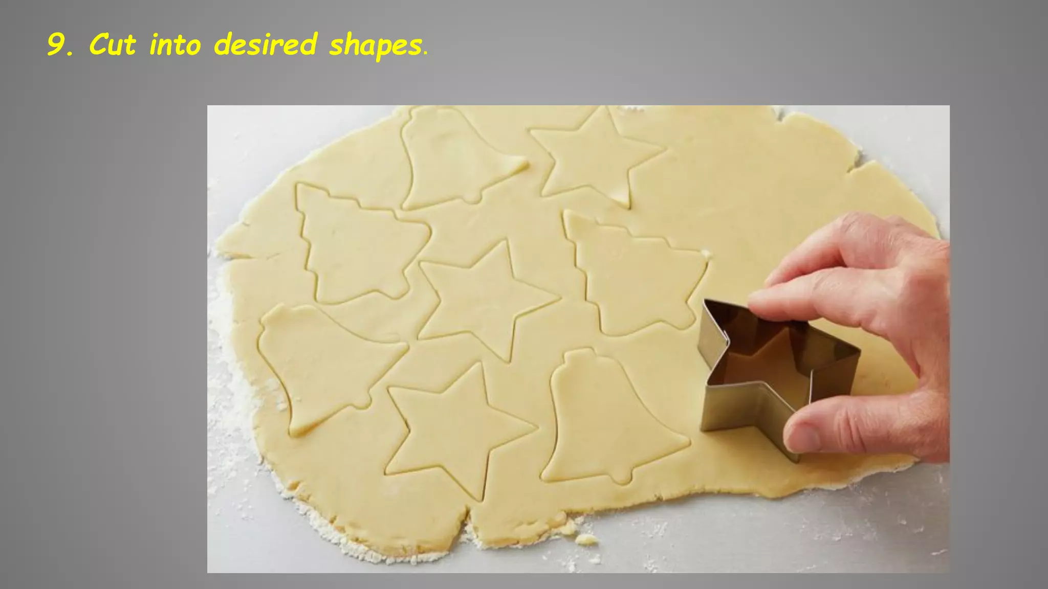 9. Cut into desired shapes.
 