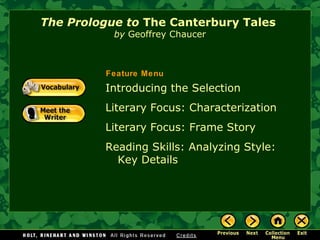 Introducing the Selection
Literary Focus: Characterization
Literary Focus: Frame Story
Reading Skills: Analyzing Style:
Key Details
The Prologue to The Canterbury Tales
by Geoffrey Chaucer
Feature Menu
 