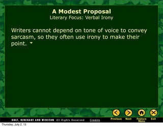 Writers cannot depend on tone of voice to convey
sarcasm, so they often use irony to make their
point.
A Modest Proposal
Literary Focus: Verbal Irony
Thursday, July 2, 15
 