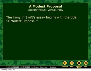 The irony in Swift’s essay begins with the title:
“A Modest Proposal.”
A Modest Proposal
Literary Focus: Verbal Irony
Thursday, July 2, 15
 