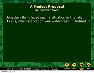 Jonathan Swift faced such a situation in the late
1720s, when starvation was widespread in Ireland.
A Modest Proposal
by Jonathan Swift
Thursday, July 2, 15
 