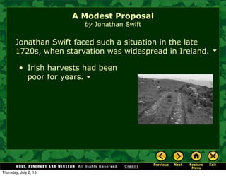 • Irish harvests had been
poor for years.
Jonathan Swift faced such a situation in the late
1720s, when starvation was widespread in Ireland.
A Modest Proposal
by Jonathan Swift
Thursday, July 2, 15
 