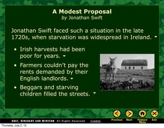 • Irish harvests had been
poor for years.
Jonathan Swift faced such a situation in the late
1720s, when starvation was widespread in Ireland.
• Farmers couldn’t pay the
rents demanded by their
English landlords.
A Modest Proposal
by Jonathan Swift
• Beggars and starving
children filled the streets.
Thursday, July 2, 15
 