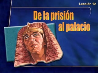 De la prisión al palacio Lección 12 