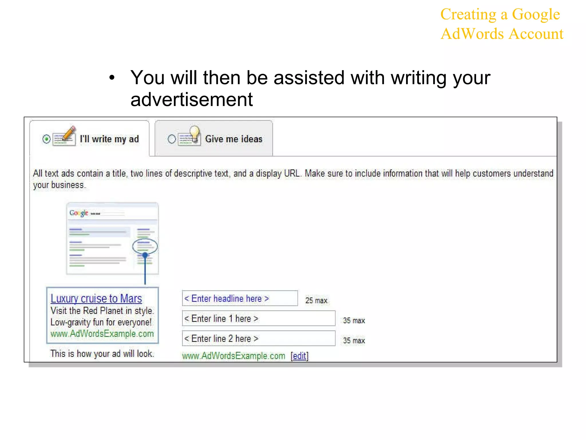 You will then be assisted with writing your advertisement Creating a Google AdWords Account 