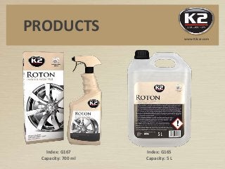Index: G167
Capacity: 700 ml
Index: G165
Capacity: 5 L
PRODUCTS
www.K2car.com
 