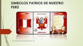SIMBOLOS PATRIOS DE NUESTRO
PERÚ
• OJANAMA AIVAR XIOMI G-18
 