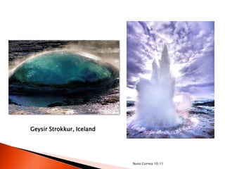 Geysir Strokkur, Iceland




                           Nuno Correia 10/11
 