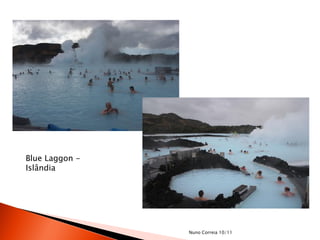 Blue Laggon -
Islândia




                Nuno Correia 10/11
 