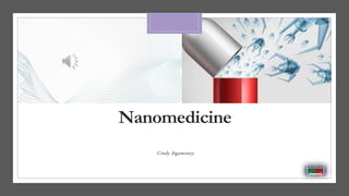 Nanomedicine
Cindy Sigamoney
 