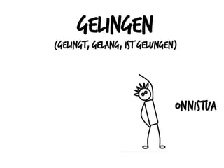 gelingen
(gelingt, gelang, ist gelungen)
onnistua
 