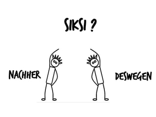 Siksi ?
nachher deswegen
 