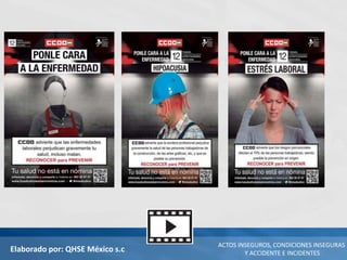 Elaborado por: QHSE México s.c
ACTOS INSEGUROS, CONDICIONES INSEGURAS
Y ACCIDENTE E INCIDENTES
 