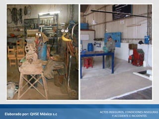Elaborado por: QHSE México s.c
ACTOS INSEGUROS, CONDICIONES INSEGURAS
Y ACCIDENTE E INCIDENTES
 
