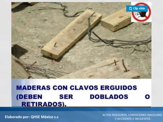 Elaborado por: QHSE México s.c
ACTOS INSEGUROS, CONDICIONES INSEGURAS
Y ACCIDENTE E INCIDENTES
 