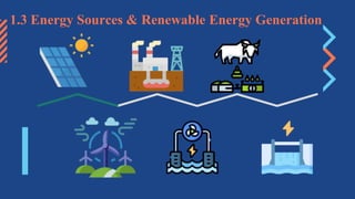 1.3 Energy Sources & Renewable Energy Generation
 