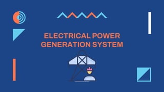 ELECTRICAL POWER
GENERATION SYSTEM
 