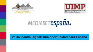 2º Dividendo Digital: Una oportunidad para España
 