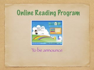 Online Reading Program 
To be announce 
 