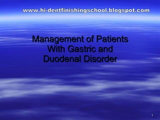 Management of Patients With Gastric and Duodenal Disorder www.hi-dentfinishingschool.blogspot.com 