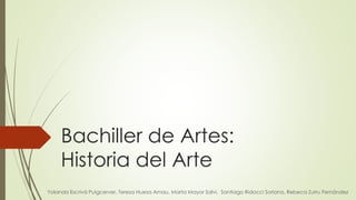 Bachiller de Artes:
Historia del Arte
Yolanda Escrivà Puigcerver, Teresa Huesa Arnau, Marta Mayor Salvi, Santiago Ridocci Soriano, Rebeca Zurru Fernández
 