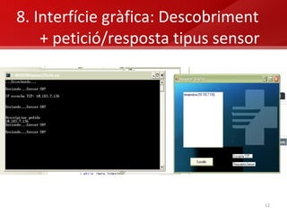8. Interfície gràfica: Descobriment + petició/resposta tipus sensor  
