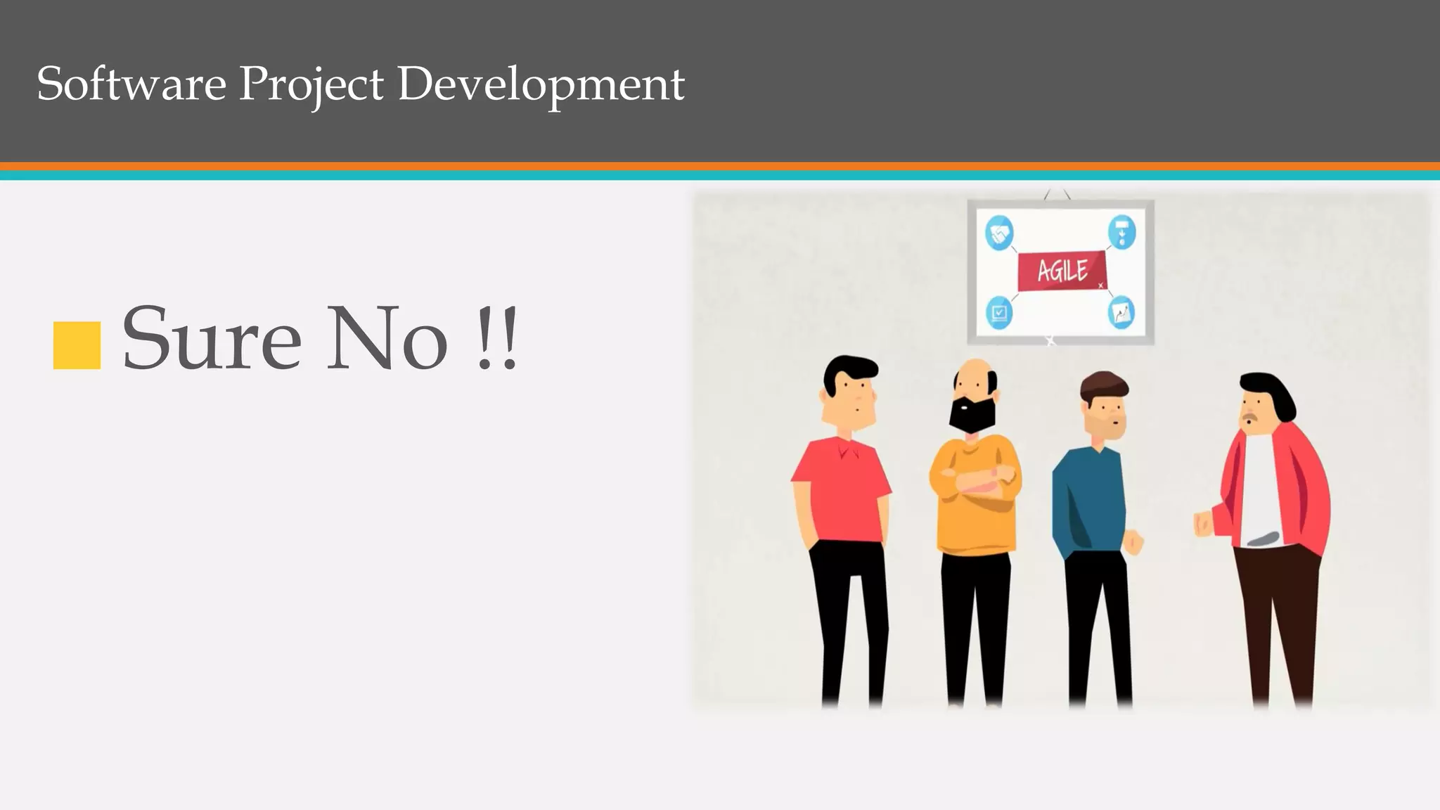 Software Project Development
Sure No !!
 