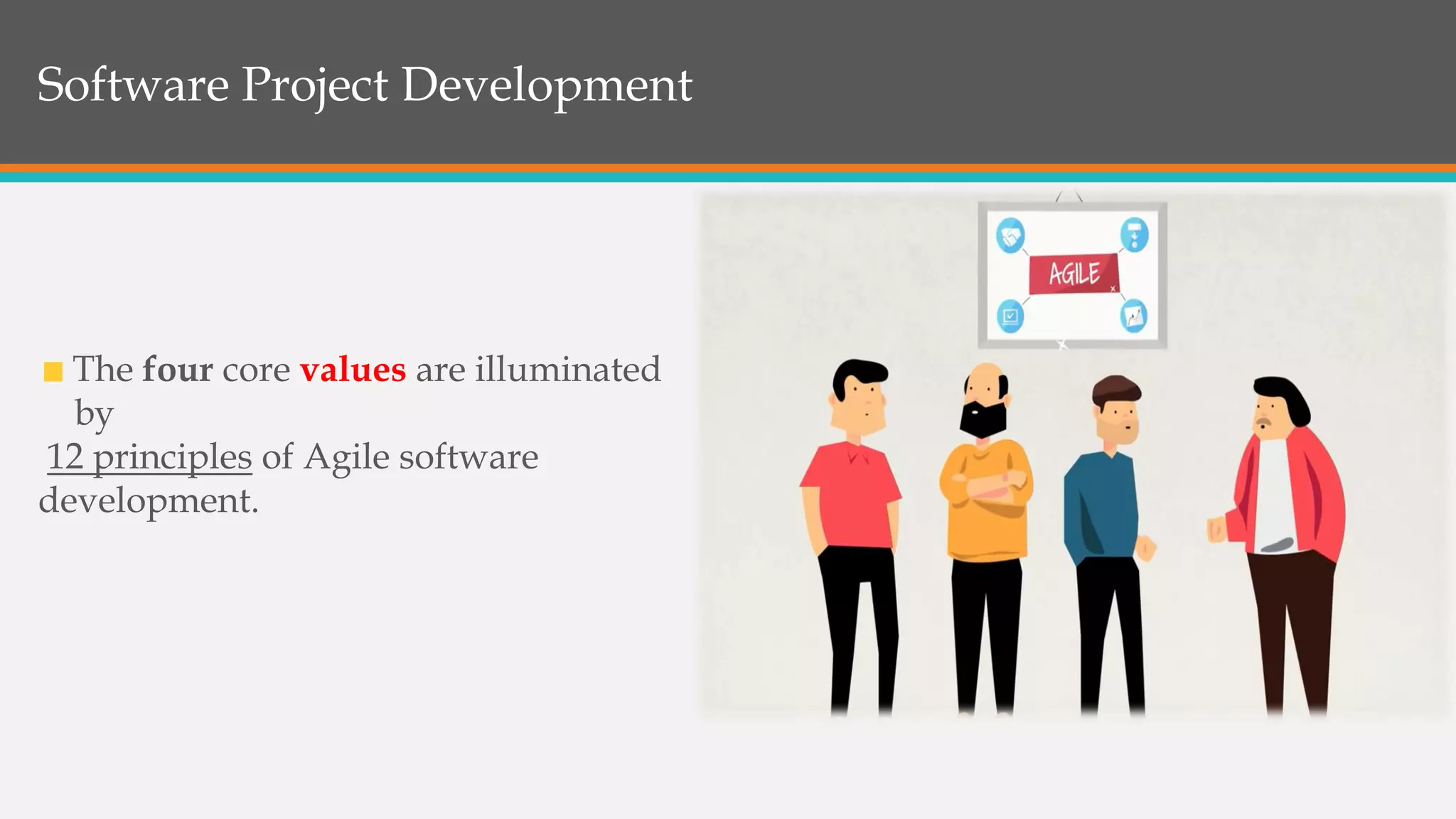 Software Project Development
The four core values are illuminated
by
12 principles of Agile software
development.
 
