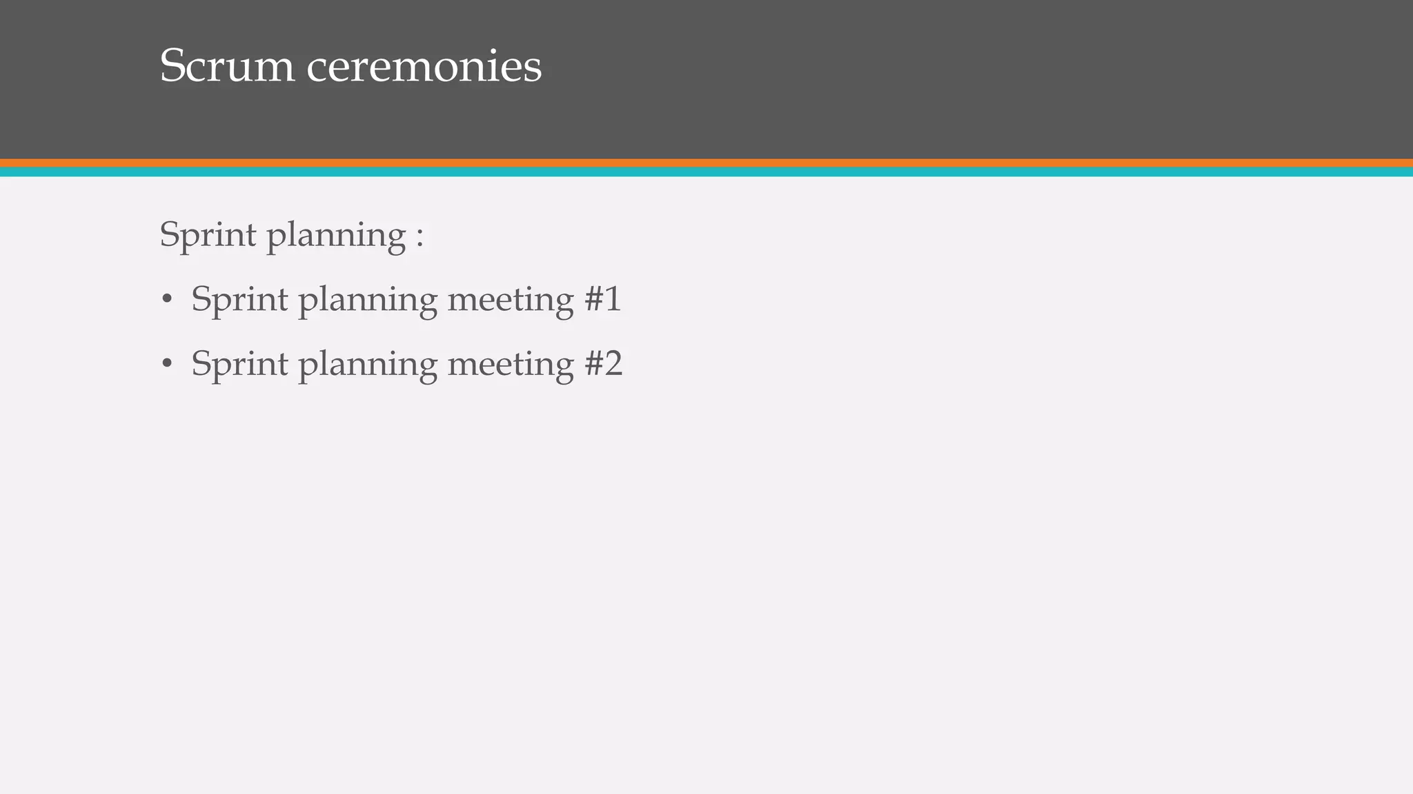 Scrum ceremonies
Sprint planning :
• Sprint planning meeting #1
• Sprint planning meeting #2
 