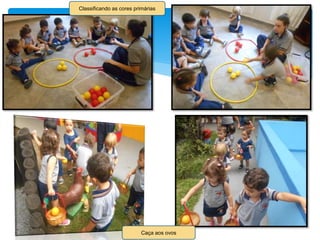 Caça aos ovos
Classificando as cores primárias
 