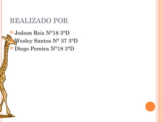 REALIZADO POR
 Jodson Reis N°18 3°D
 Wesley Santos N° 37 3°D

 Diego Pereira N°18 3°D
 