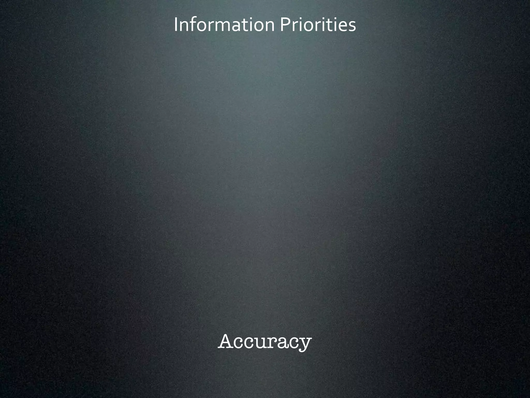 Information*Priorities 
Accuracy 
 
