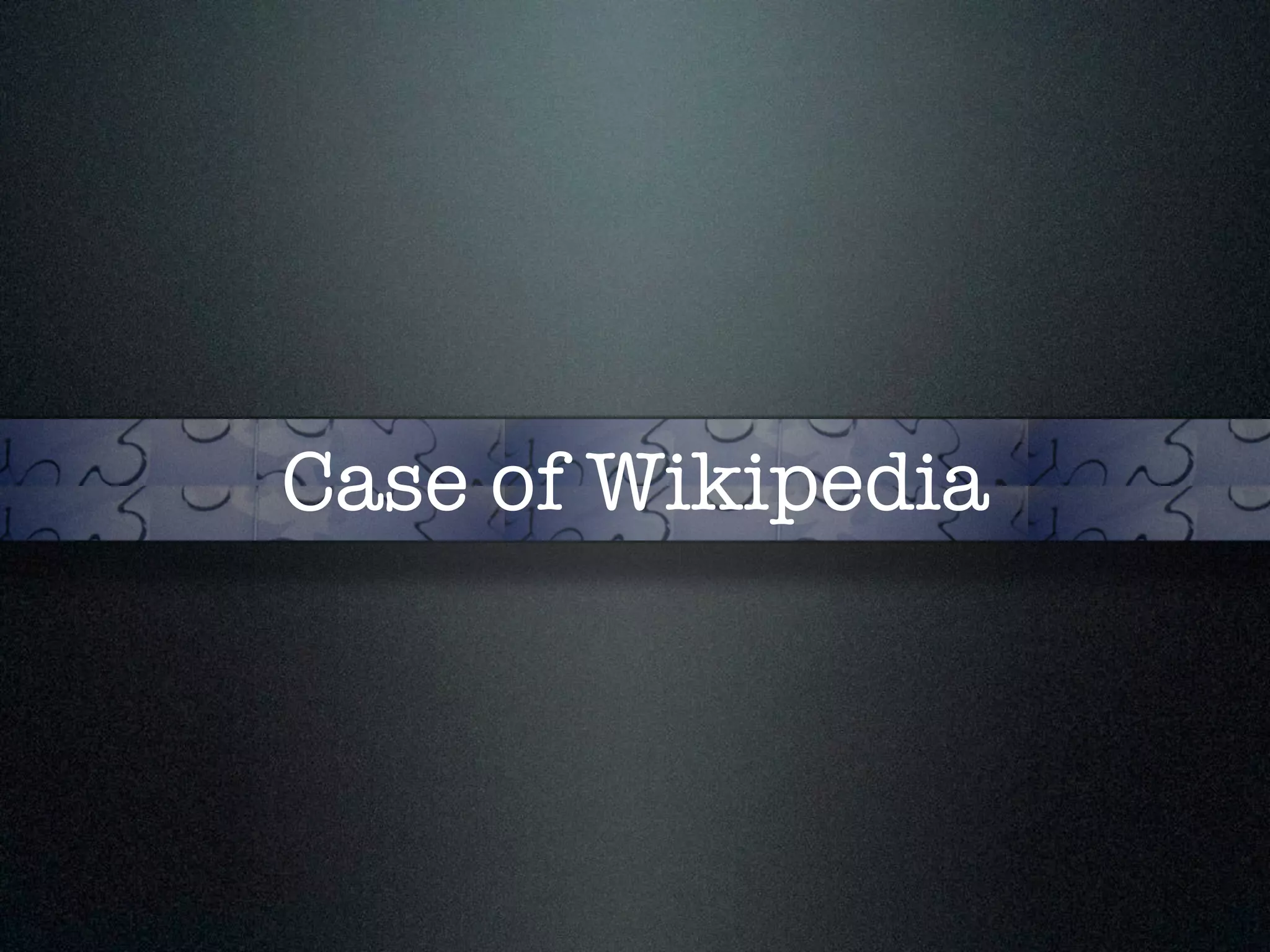 Case of Wikipedia 
 