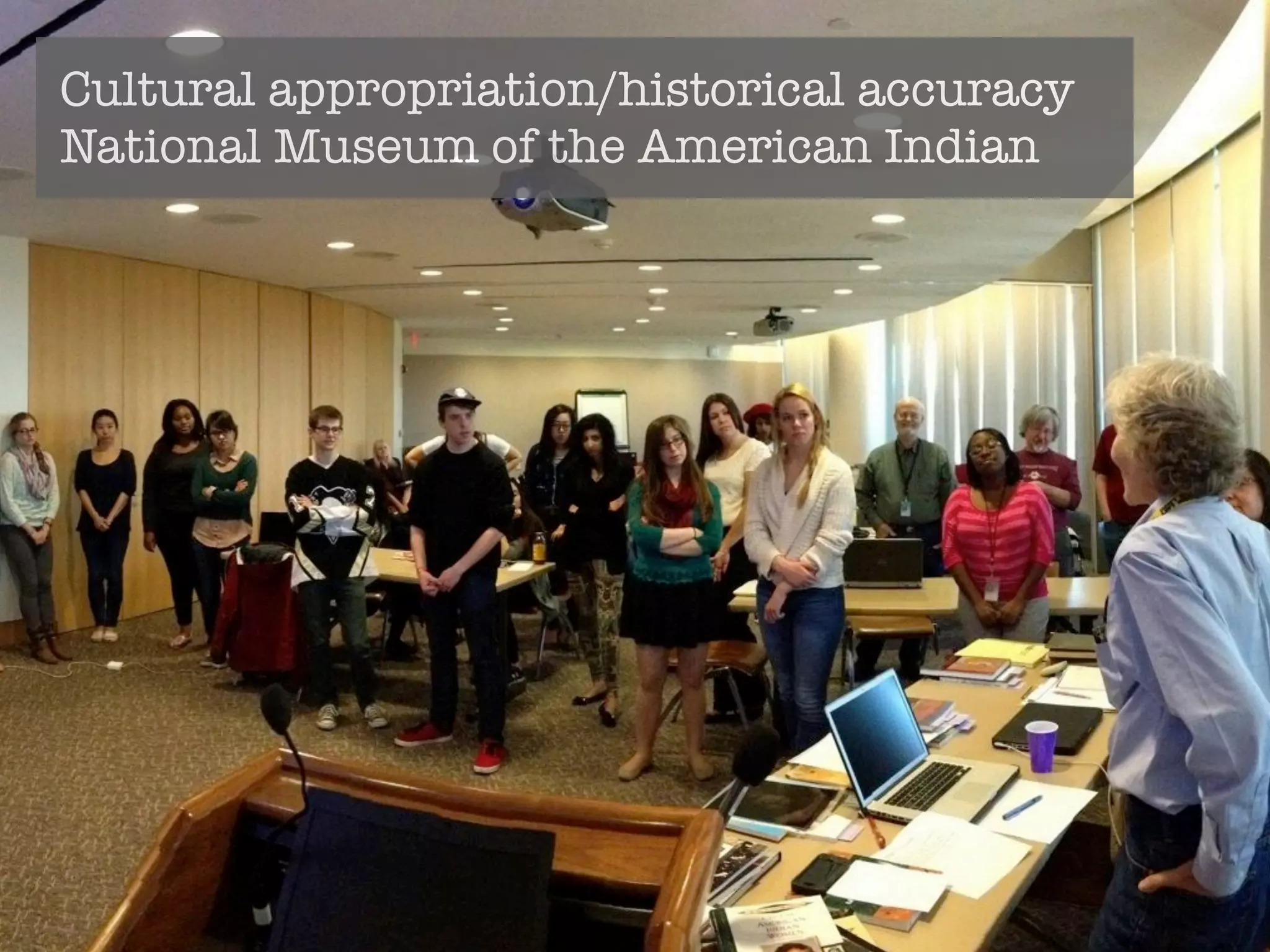 Cultural appropriation/historical accuracy 
National Museum of the American Indian 
 