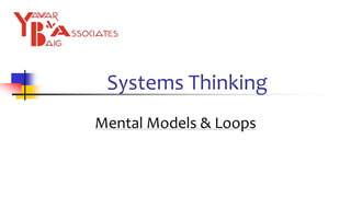 Systems Thinking
Mental Models & Loops
 