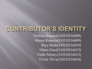 Nishita Rupani(110110116008) 
Mansi Kataria(110110116009) 
Riya Shah(110110116010) 
Hiten Patel(110110116012) 
Vidhi Mistry(110110116013) 
Vivek Tilva(110110116014) 
 